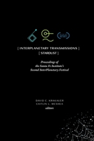 InterPlanetary Transmissions : Proceedings of the Santa Fe Institute's Second InterPlanetary Festival: Stardust 1947864327 Book Cover