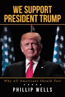 We Support President Trump; Why All Americans Should Too! 1644683547 Book Cover