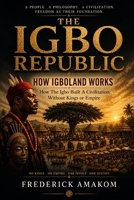 THE IGBO REPUBLIC: How the Igbo Built a Civilization Without Kings or Empire (Africa Truth Series) B0H21SV1RC Book Cover
