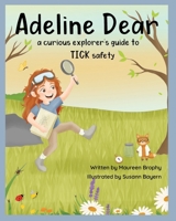 Adeline Dear: The Curious Explorer's Guide to Tick Safety 1972070053 Book Cover