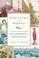 Defining the World: The Extraordinary Story of Dr Johnson’s Dictionary 0374113025 Book Cover