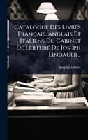 Catalogue Des Livres Français, Anglais Et Italiens Du Cabinet De Lerture De Joseph Lindauer... (French Edition) 1024458164 Book Cover