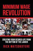 Minimum Wage Revolution: Creating Your Desired Life From The Bottom Of The Ladder 1999876598 Book Cover