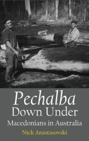 Pechalba Down Under: Macedonians in Australia 1922449474 Book Cover