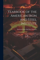 Yearbook of the American Iron and Steel Institute 1021744093 Book Cover