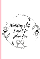 Wedding shit I need to plan for: Guest list Wedding Planner-All the name of the special guests to log..and don't forget!Size 6" x 9" .120 Lined Pages 1699251835 Book Cover