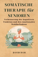Somatische Therapie für Senioren: Verbesserung der kognitiven Funktion und des emotionalen Wohlbefindens (German Edition) B0F9WG5LPC Book Cover