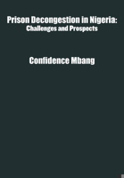 Prison Decongestion in Nigeria: Challenges and Prospects 1680535692 Book Cover