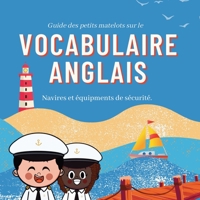 Guide des petits matelots sur le vocabulaire anglais: Navires et équipements de sécurité B0BXNMTJM5 Book Cover