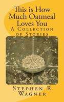 This Is How Much Oatmeal Loves You 1499344465 Book Cover