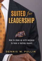 Suited for Leadership: How to Show Up with Purpose to Have Lasting Impact 196149373X Book Cover