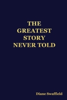 The Greatest Story Never Told 0473643626 Book Cover