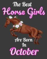 The Best Horse Girls Are Born In October: Unique Journal For Horse Girls, Owners and Lovers, Birthday Funny Note Book Gift for Women, Diary 110 Blank Lined Pages, 7.5 x 9.25 in 1674616473 Book Cover
