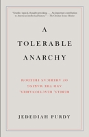 A Tolerable Anarchy: Rebels, Reactionaries, and the Making of American Freedom 1400044472 Book Cover