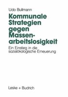Kommunale Strategien gegen Massenarbeitslosigkeit: Ein Einstieg in die sozialökologische Erneuerung 3810007951 Book Cover