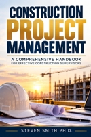 Construction Project Management: A Comprehensive Handbook for Effective Construction Supervisors B0CFZQBCDN Book Cover