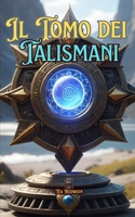 Il Tomo dei Talismani: guida (Italian Edition) B0DY4L7X1T Book Cover