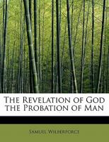 The Revelation of God the Probation of Man 3337160026 Book Cover