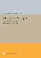 Moroccan Mirages: Agrarian Dreams and Deceptions, 1912-1986 0691102368 Book Cover