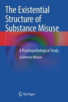 The Existential Structure of Substance Misuse: A Psychopathological Study 3030627268 Book Cover