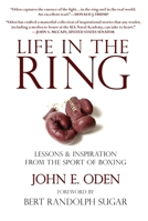 Life in the Ring: Lessons and Inspiration from the Sport of Boxing Including Muhammad Ali, Oscar de La Hoya, Jake Lamotta, George Foreman, Floyd Patterson, and Rocky Marciano 1578263115 Book Cover