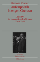 Außenpolitik in engen Grenzen: Die DDR im internationalen System 1949-1989. Veröffentlichungen zur SBZ-/DDR-Forschung im Institut für Zeitgeschichte ... zur Zeitgeschichte, 72) 348658345X Book Cover