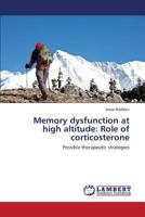 Memory dysfunction at high altitude: Role of corticosterone: Possible therapeutic strategies 3659554294 Book Cover