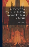 Méditations Pour Les Prêtres Avant Et Après La Messe... 1021425915 Book Cover