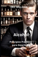 Alcohol: Preguntas y Respuestas – Principios Prácticos para Dejarlo de Inmediato (Spanish Edition) B0FJ1D73TS Book Cover