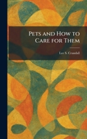 Pets and How to Care for Them 1025461924 Book Cover