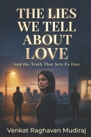 The Lies We Tell About Love: And the Truth That Sets Us Free B0GQSPDQ7Z Book Cover