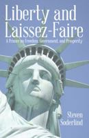 Liberty and Laissez-Faire: A Primer on Freedom, Government, and Prosperity 1480844047 Book Cover