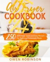Air Fryer Cookbook: 250 Effortless, Quick and Easy Recipes for Delicious Homemade Meals 1801744319 Book Cover