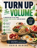 Turn Up the Volume: Eat more. Feel full. Lose weight. B0H6T2YL37 Book Cover