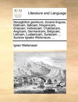 Hexaglotton geminum, docens linguas, Gallicam, Italicam, Hispanicam, Græcam, Hebraicam, Chaldaicam, Anglicam, Germanicam, Belgicam, Latinam, ... Ignatio Weitenauer, ... 1140833278 Book Cover
