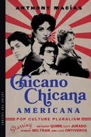 Chicano-Chicana Americana: Pop Culture Pluralism Starring Anthony Quinn, Katy Jurado, Robert Beltran, and Lupe Ontiveros 0816547238 Book Cover