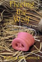 Fleeing the Wolf: My Life as One of the Three Little Pigs. 1495230554 Book Cover