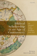 Biblical Scholarship in an Age of Controversy: The Polemical World of Hugh Broughton 0192898825 Book Cover
