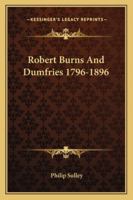 Robert Burns And Dumfries 1796-1896 1163078700 Book Cover