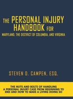 The Personal Injury Handbook for Maryland, the District of Columbia, and Virginia: The Nuts and Bolts of Handling a Personal Injury Case from Beginning to End and How to Make a Living Doing So B0FDY3ZCL9 Book Cover