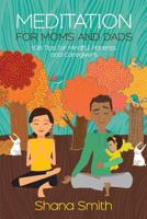 Meditation for Moms and Dads 108 Tips for Parents and Caregivers 0996545328 Book Cover