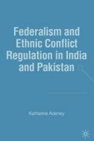 Federalism and Ethnic Conflict Regulation in India and Pakistan 1403971862 Book Cover