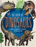 Big Book of Dinosaurs: A Visual Exploration of the Creatures Who Ruled the Earth 1953344364 Book Cover