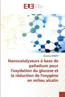 Nanocatalyseurs à base de palladium pour l'oxydation du glucose et la réduction de l'oxygène en milieu alcalin 6202535768 Book Cover