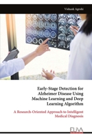 Early-Stage Detection for Alzheimer Disease Using Machine Learning and Deep Learning Algorithm: A Research-Oriented Approach to Intelligent Medical Diagnosis 999934495X Book Cover