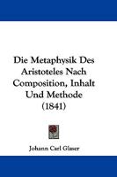 Die Metaphysik Des Aristoteles Nach Composition, Inhalt Und Methode (1841) 1166040895 Book Cover