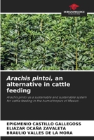 Arachis pintoi, an alternative in cattle feeding 6205603608 Book Cover