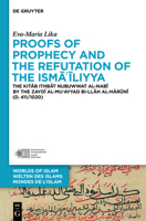 Proofs of Prophecy and the Refutation of the Isma'iliyya: Analysis and Partial Edition of the Kitab Ithbat Nubuwwat Al-Nabi of the Zaydi Imam Al-Mu'ayyad Bi-Ilah Al-Haruni 3110539764 Book Cover