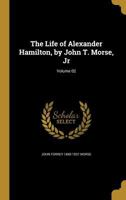 The Life of Alexander Hamilton; Volume II 0469359366 Book Cover