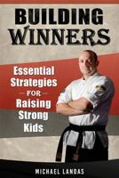 Building Winners: Essential Strategies for Raising Strong Kids 0998992895 Book Cover